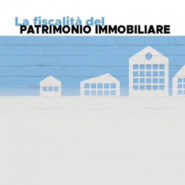 'LA FISCALITÀ DEL PATRIMONIO IMMOBILIARE'