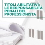 'TITOLI ABILITATIVI: LE RESPONSABILITÀ PENALI DEL PROFESSIONISTA'